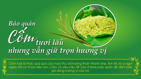Cách bảo quản cốm tươi lâu nhưng vẫn giữ trọn hương vị