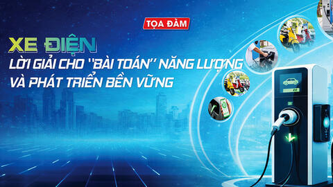Trực tiếp Tọa đàm 'Xe điện: Lời giải cho 'bài toán' năng lượng và phát triển bền vững'