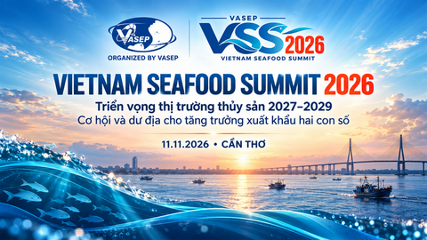 Sắp diễn ra Vietnam Seafood Summit 2026: Mở cơ hội cho xuất khẩu thủy sản
